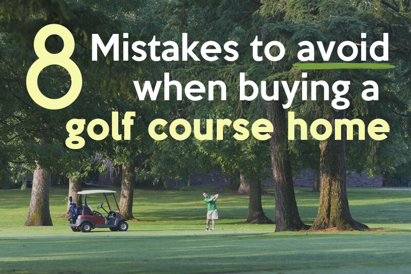 8 mistakes to avoid when buying a golf course home